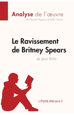 Seller image for Le Ravissement de Britney Spears de Jean Rolin (Analyse de l'oeuvre): Comprendre la litt�rature avec lePetitLitt�raire.fr (Paperback or Softback) for sale by BargainBookStores