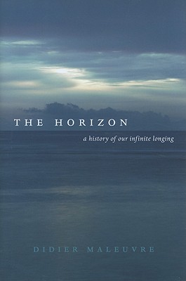 Seller image for The Horizon: A History of Our Infinite Longing (Hardback or Cased Book) for sale by BargainBookStores