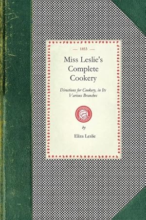 Imagen del vendedor de Miss Leslie's Complete Cookery : In It's Various Branches a la venta por GreatBookPrices
