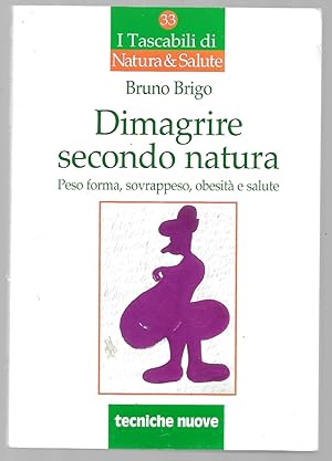 Bild des Verkufers fr Dimagrire secndo natura - Peso forma, sovrappeso, obesit e salute zum Verkauf von Sergio Trippini