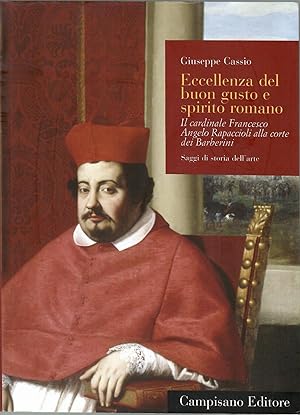 Eccellenza del buon gusto e spirito romano. Il cardinale Francesco Angelo Rapaccioli alla corte d...