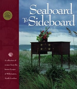 Seller image for Seaboard to Sideboard: A Collection of Recipes from the Junior League of Wilmington, North Carolina for sale by WeBuyBooks
