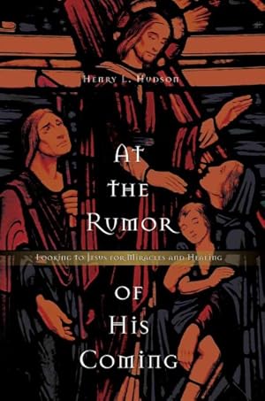 Seller image for At the Rumor of His Coming : Looking to Jesus for Miracles And Healing for sale by GreatBookPrices