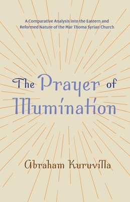 Bild des Verkufers fr The Prayer of Illumination: A Comparative Analysis Into the Eastern and Reformed Nature of the Mar Thoma Syrian Church (Paperback or Softback) zum Verkauf von BargainBookStores