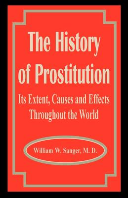 Image du vendeur pour The History of Prostitution: Its Extent, Causes and Effects Throughout the World (Paperback or Softback) mis en vente par BargainBookStores