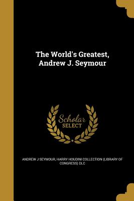 Bild des Verkufers fr The World's Greatest, Andrew J. Seymour (Paperback or Softback) zum Verkauf von BargainBookStores