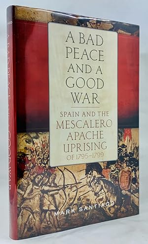 A Bad Peace and a Good War: Spain and the Mescalero Apache Uprising of 1795Ã¢ "1799