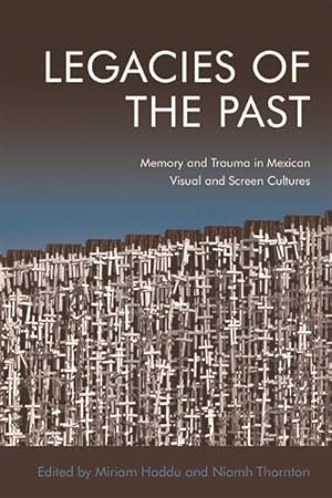 Seller image for Legacies of the Past : Memory and Trauma in Mexican Visual and Screen Cultures for sale by GreatBookPrices