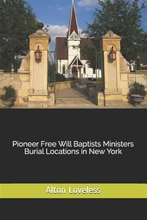 Bild des Verkufers fr Pioneer Free Will Baptists Ministers Burial Locations in New York zum Verkauf von GreatBookPrices