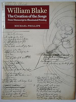 Seller image for WILLIAM BLAKE. The Creation of the Songs. From Manuscript to Illuminated Printing for sale by GfB, the Colchester Bookshop