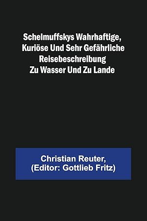 Bild des Verkufers fr Schelmuffskys wahrhaftige, kurioese und sehr gefaehrliche Reisebeschreibung zu Wasser und zu Lande zum Verkauf von moluna