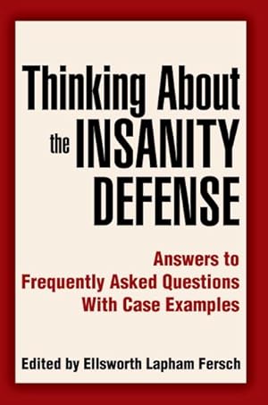 Immagine del venditore per Thinking About The Insanity Defense : Answers To Frequently Asked Questions With Case Examples venduto da GreatBookPrices