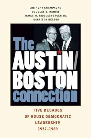 Imagen del vendedor de Austin/ Boston Connection : Five Decades of House Democratic Leadership, 1937-1989 a la venta por GreatBookPrices
