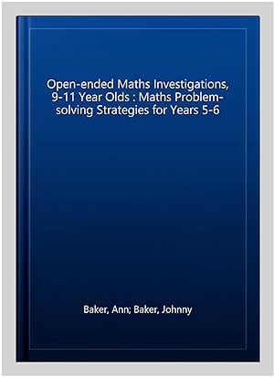 Imagen del vendedor de Open-ended Maths Investigations, 9-11 Year Olds : Maths Problem-solving Strategies for Years 5-6 a la venta por GreatBookPrices