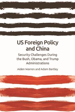Seller image for Us Foreign Policy and China : The Bush, Obama, Trump Administrations for sale by GreatBookPrices