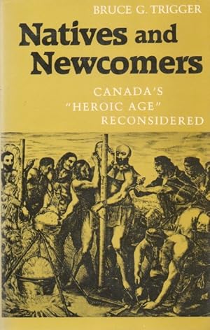 Bild des Verkufers fr Natives and Newcomers_ Canada's "Heroic Age" Reconsidered zum Verkauf von San Francisco Book Company