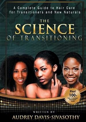Image du vendeur pour The Science of Transitioning: A Complete Guide to Hair Care for Transitioners and New Naturals mis en vente par GreatBookPrices