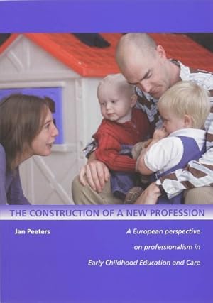 Bild des Verkufers fr The construction of a new profession: a European perspective on professionalism in early childhood education and care zum Verkauf von WeBuyBooks