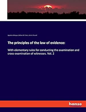 Seller image for The principles of the law of evidence:: With elementary rules for conducting the examination and cross-examination of witnesses. Vol. 2 for sale by WeBuyBooks