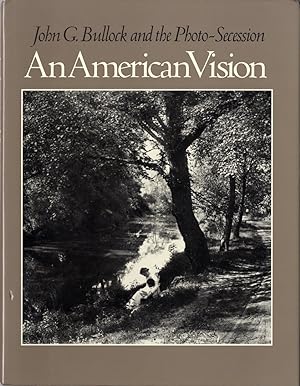 Seller image for AN AMERICAN VISION: JOHN G. BULLOCK AND THE PHOTO-SECESSION Foreword by William Innes Homer. for sale by Andrew Cahan: Bookseller, Ltd., ABAA
