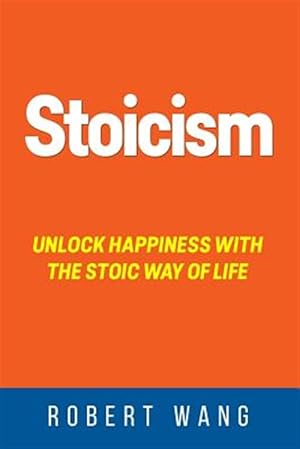 Seller image for Stoicism : Unlock Happiness With the Stoic Way of Life for sale by GreatBookPrices