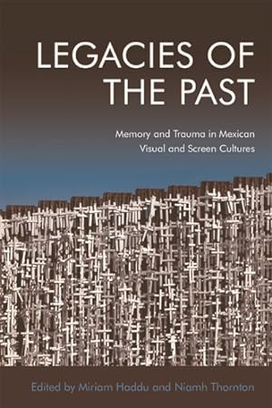 Seller image for Legacies of the Past : Memory and Trauma in Mexican Visual and Screen Cultures for sale by GreatBookPricesUK