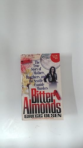 Seller image for Bitter Almonds: The True Story of Mothers, Daughters, and the Seattle Cyanide Murders for sale by Kota Books