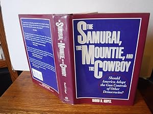 The Samurai, The Mountie, and the Cowboy: Should America Adopt the Gun Controls of Other Democrac...