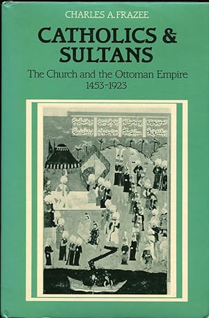 Seller image for Catholics and Sultans: the Church and the Ottoman Empire 14531923 for sale by Leaf and Stone Books