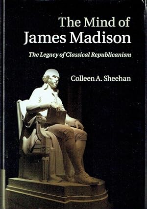 Bild des Verkufers fr The Mind of James Madison: The Legacy of Classical Republicanism zum Verkauf von Blue Whale Books, ABAA