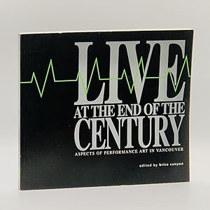 Live at the End of the Century: Aspects of Performance Art in Vancouver