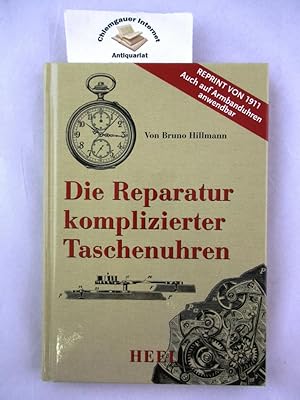 Die Reparatur komplizierter Taschenuhren : Für den Selbstunterricht des Uhrmachers. Mit 88 Holzsc...