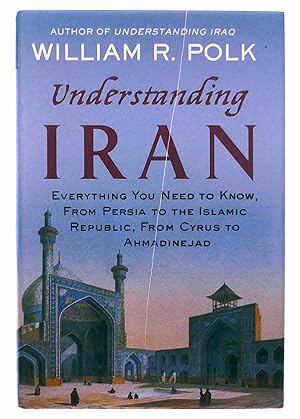 Seller image for Understanding Iran: Everything You Need to Know, from Persia to the Islamic Republic, from Cyrus to Ahmadinejad for sale by Black Falcon Books