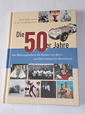 Bild des Verkufers fr Die 50er Jahre. Von Whrungsreform bis Wunder von Bern - von Elvis Presley bis Nierentisch. Eine Bilderreise in die Vergangenheit zum Verkauf von Gabis Bcherlager