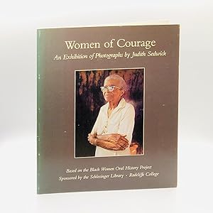 Immagine del venditore per Women of Courage ; An Exhibition of Photographs by Judith Sedwick, Based on the Black Women Oral History Project Sponsored by the Arthur and Elizabeth Schlesinger Library on the History of Women in America venduto da Black's Fine Books & Manuscripts
