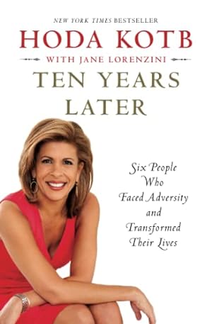 Imagen del vendedor de Ten Years Later: Six People Who Faced Adversity and Transformed Their Lives a la venta por Reliant Bookstore