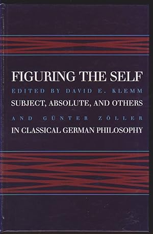 Image du vendeur pour FIGURING THE SELF Subject, Absolute, and Others in Classical German Philosophy mis en vente par Easton's Books, Inc.