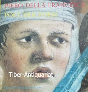 Piero della Francesca - Poet der Form. Die Fresken von San Francesco in Arezzo. Mit Beiträgen von...