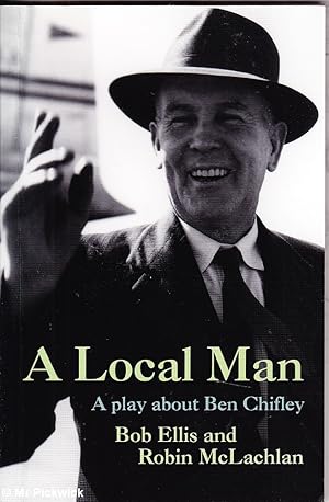 A Local Man: A Play About Ben Chifley