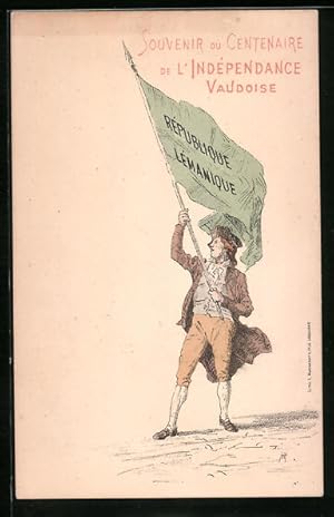 Ansichtskarte Schweiz, Mann mit Fahne République Lémanique, Souvenir du Centenaire de l`Indépenda...