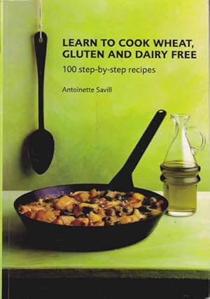 Image du vendeur pour Learn To Cook Wheat Gluten & Dairy Free: 100 Step-By-Step Recipes mis en vente par Goulds Book Arcade, Sydney