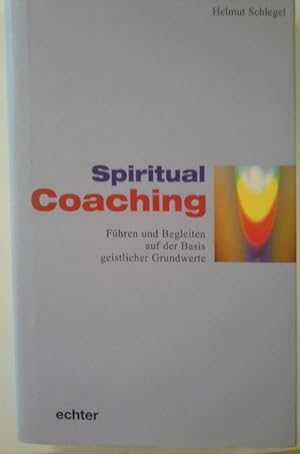Spiritual coaching : führen und begleiten auf der Basis geistlicher Grundwerte.