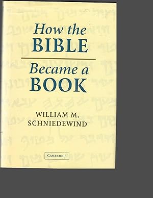 HOW THE BIBLE BECAME A BOOK. The Textualization of Ancient Israel [SIGNED]