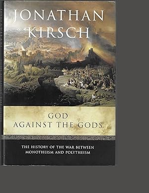 GOD AGAINST THE GODS. The History of the War Between Monotheism and Polytheism [SIGNED]