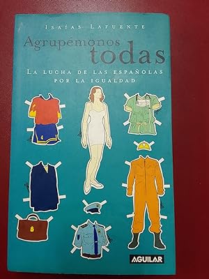 Imagen del vendedor de Agrupémonos todas. La lucha de las españolas por la igualdad a la venta por Librería Eleutheria