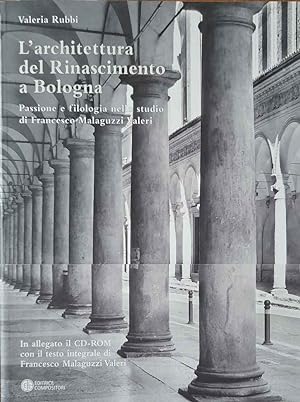 L'architettura del Rinascimento a Bologna. Passione e filologia nello studio di Francesco Malaguz...
