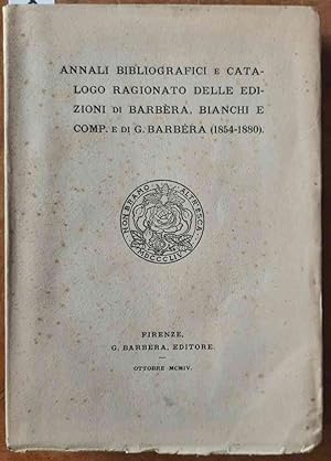 Annali bibliografici e catalogo ragionato delle edizioni di Barbèra, Bianchi e comp. e di G. Barb...