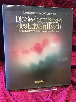 Die Seelenpflanzen des Edward Bach. Neue Einsichten in die Bach-Blütentherapie.