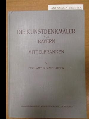 Die Kunstdenkmäler von Mittelfranken VI. Bezirksamt Gunzenhausen. Bearbeitet von Karl Gröber und ...