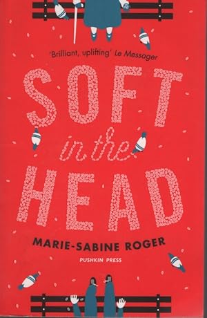 Seller image for SOFT IN THE HEAD Translated from the French by Frank Wynne for sale by Dromanabooks